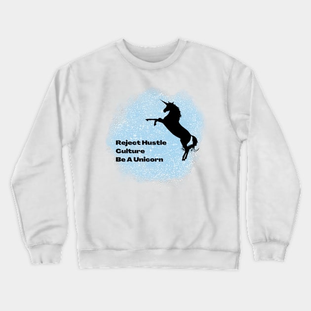 Reject Hustle Culture - Be A Unicorn (Blue) Crewneck Sweatshirt by Tanglewood Creations